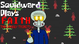 Squidward Plays FAITH: The Unholy Trinity - Part 2 - UNCUT EDITION!