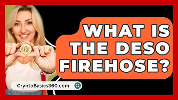 What Is the DeSo Firehose? | CryptoBasics360 News