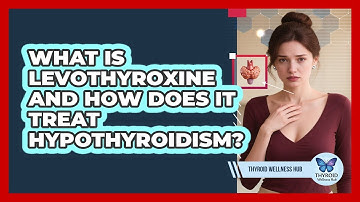 What Is Levothyroxine And How Does It Treat Hypothyroidism? - Thyroid Wellness Hub