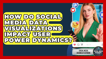 How Do Social Media Data Visualizations Impact User Power Dynamics? - Social Media Business Playbook