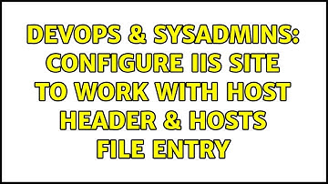 DevOps & SysAdmins: Configure IIS site to work with host header & hosts file entry
