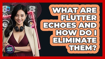 What Are Flutter Echoes And How Do I Eliminate Them? - Audio Gear Insider