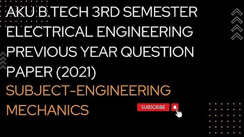 A.K.U||B.TECH||ELECTRICAL ENGINEERING||3 RD SEMESTER||QUESTION PAPER 2021||ENGINEERING MECHANICS