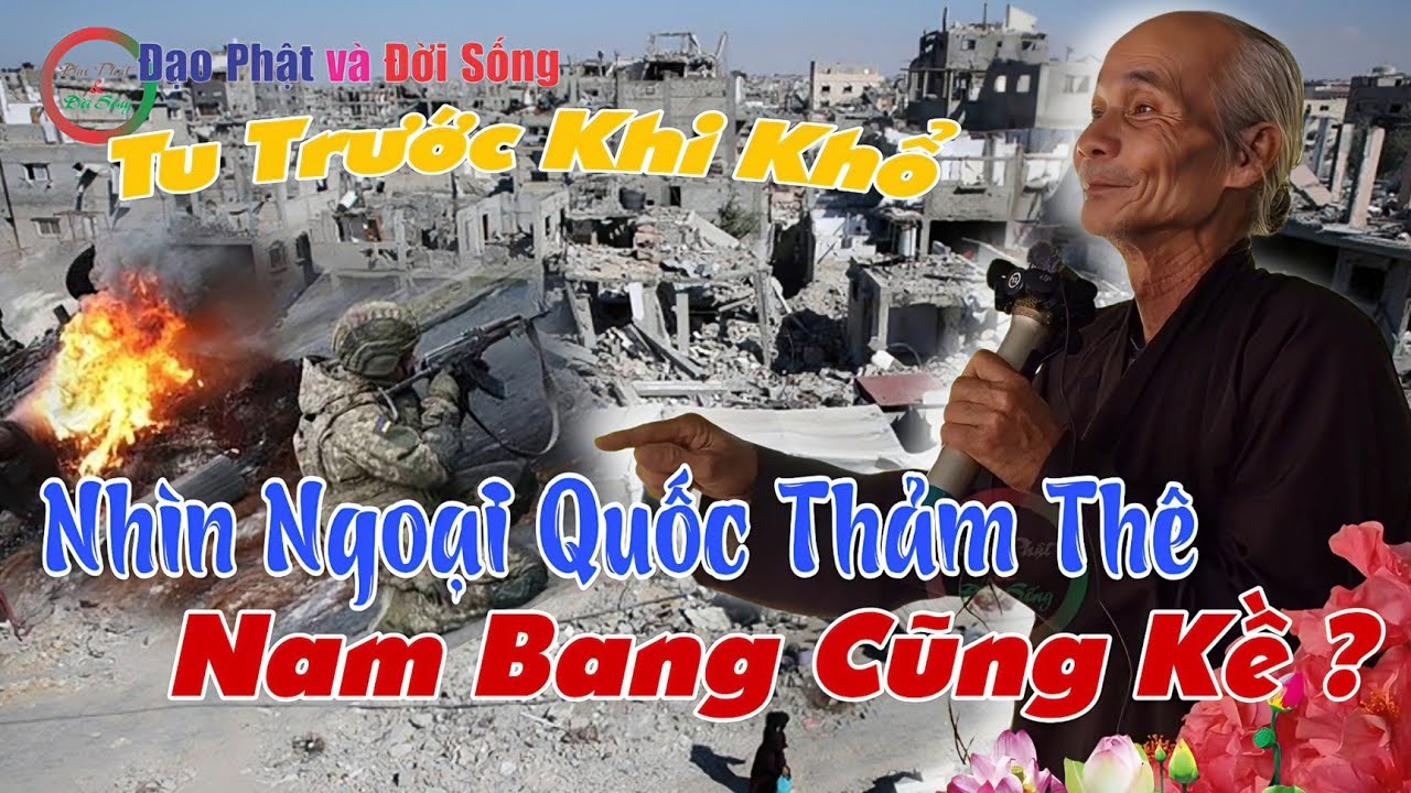 Tu Trước Khi Khổ, Nhìn Ngoại Quốc Thảm Thê, Nam Bang Cũng Kề ? GV Chú 3 Lực Chia Sẻ, Chú 3 Thiên Cơ