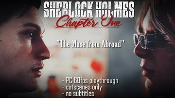 Sherlock Holmes Chapter One - The Muse from Abroad (cutscenes only, no subtitles)