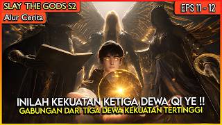 AKHIRNYA QI YE MENGGUNAKAN SERANGAN GABUNGAN 3 DEWA NYA !! - SLAY THE GODS S2 EP 11 - 12