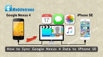 How to Sync Google Nexus 4 Data to iPhone SE, Transfer Files to iPhone SE