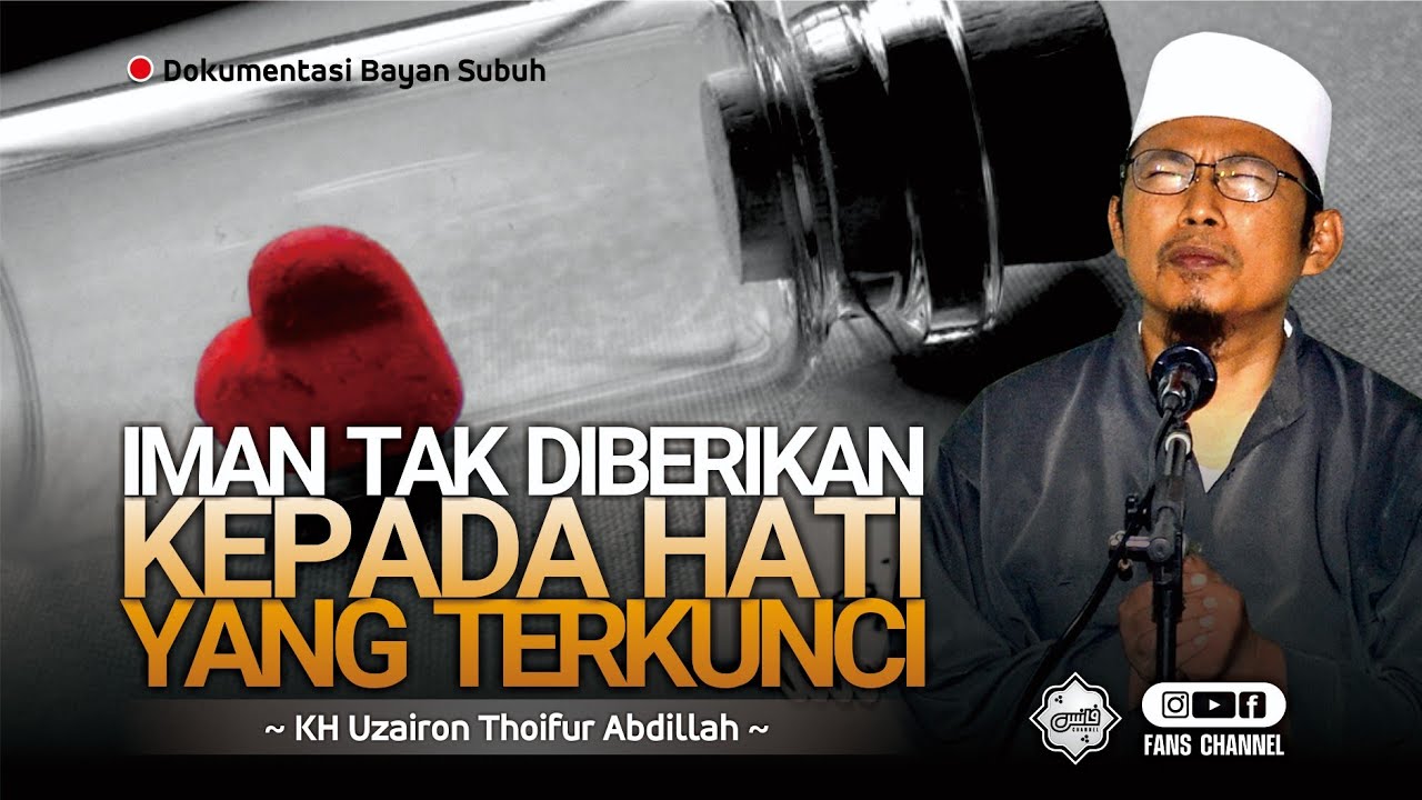 HATI YANG TERKUNCI • Bayan KH Uzairon Thoifur Abdillah Temboro