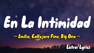 Emilia, Callejero Fino, Big One - En La Intimidad (Letras / Lyrics)