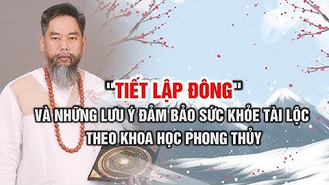 "Tiết Lập Đông" và những lưu ý đảm bảo sức khỏe, tài lộc theo Khoa học Phong thủy