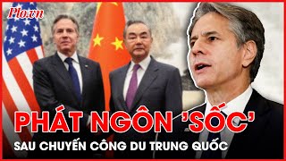 Ông Blinken có phát ngôn 'sốc' về Trung Quốc ngay sau chuyến công du - PLO