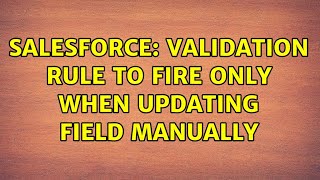 Salesforce: Validation Rule to fire only when updating field Manually
