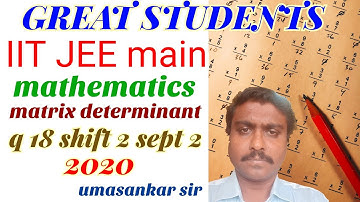 18 q 18 | iit | jee main | shift 2 | September 2 | 2020 | matrices determinants | umashankar sir.mp4