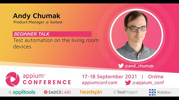 Test automation on the living room devices by Andy Chumak #AppiumConf2021