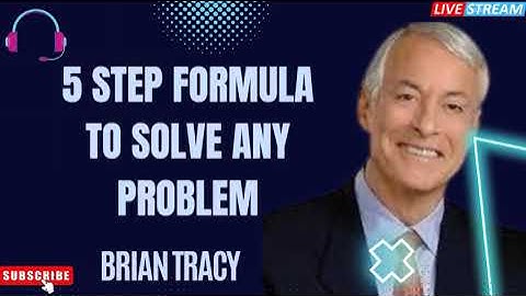 5 Step Formula to Solve Any Problem - Brian Tracy