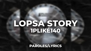 Video thumbnail of "1PLIKÉ140 - LOPSA STORY (Paroles/Lyrics)"