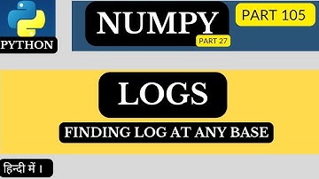NumPy Logs | Finding Logs At Any Base @arvindprogramming