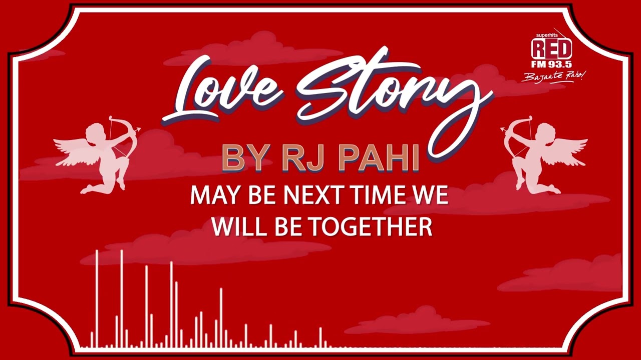 MAY BE NEXT TIME WE WILL BE TOGETHER | REDFM LOVE STORY BY RJ PAHI |