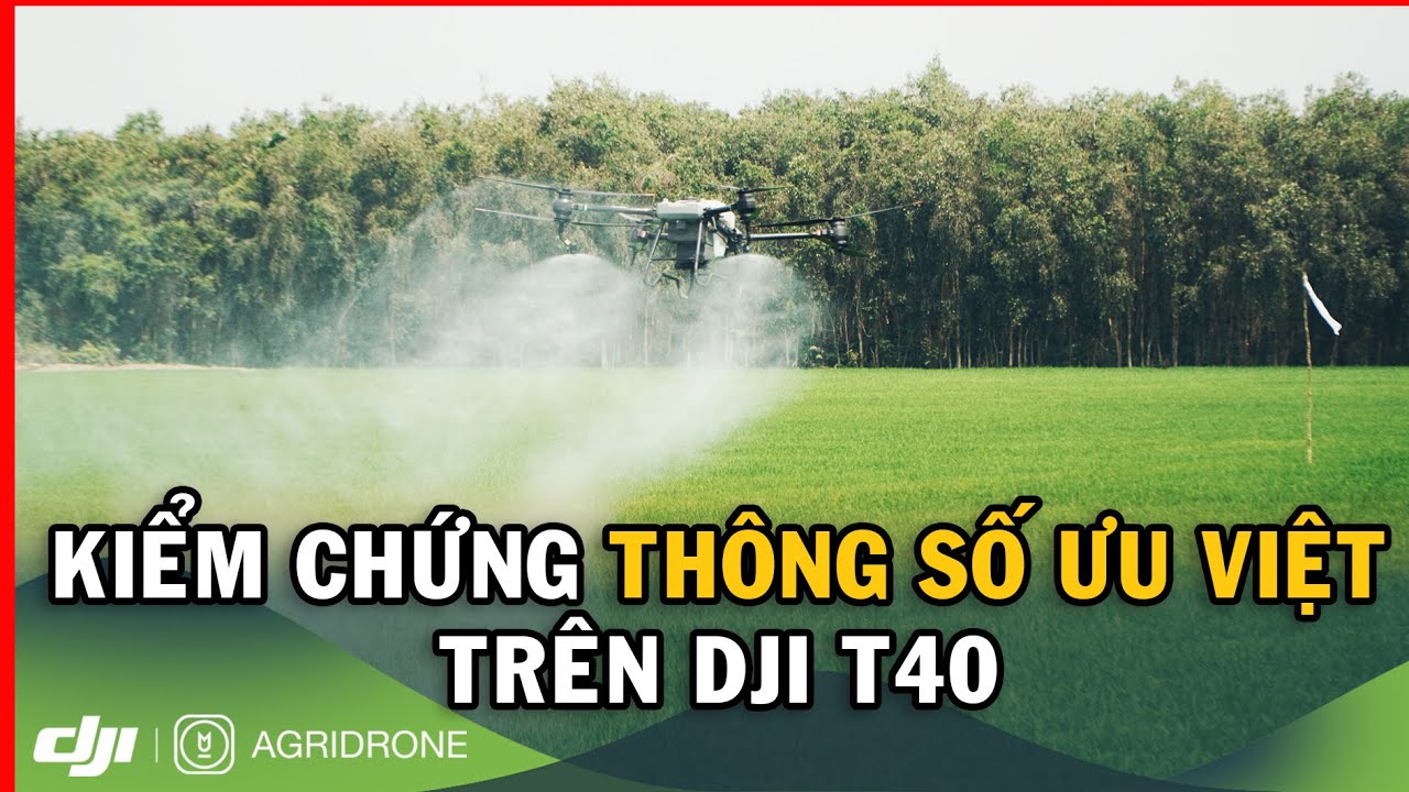 Kiểm Chứng Thông Số Ưu Việt Phun Và Rải Trên DJI T40 Máy Bay Nông ...