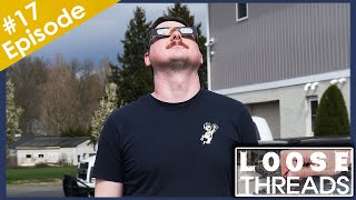 Loose Threads Ep. 17 - Total Eclipse of the Smart