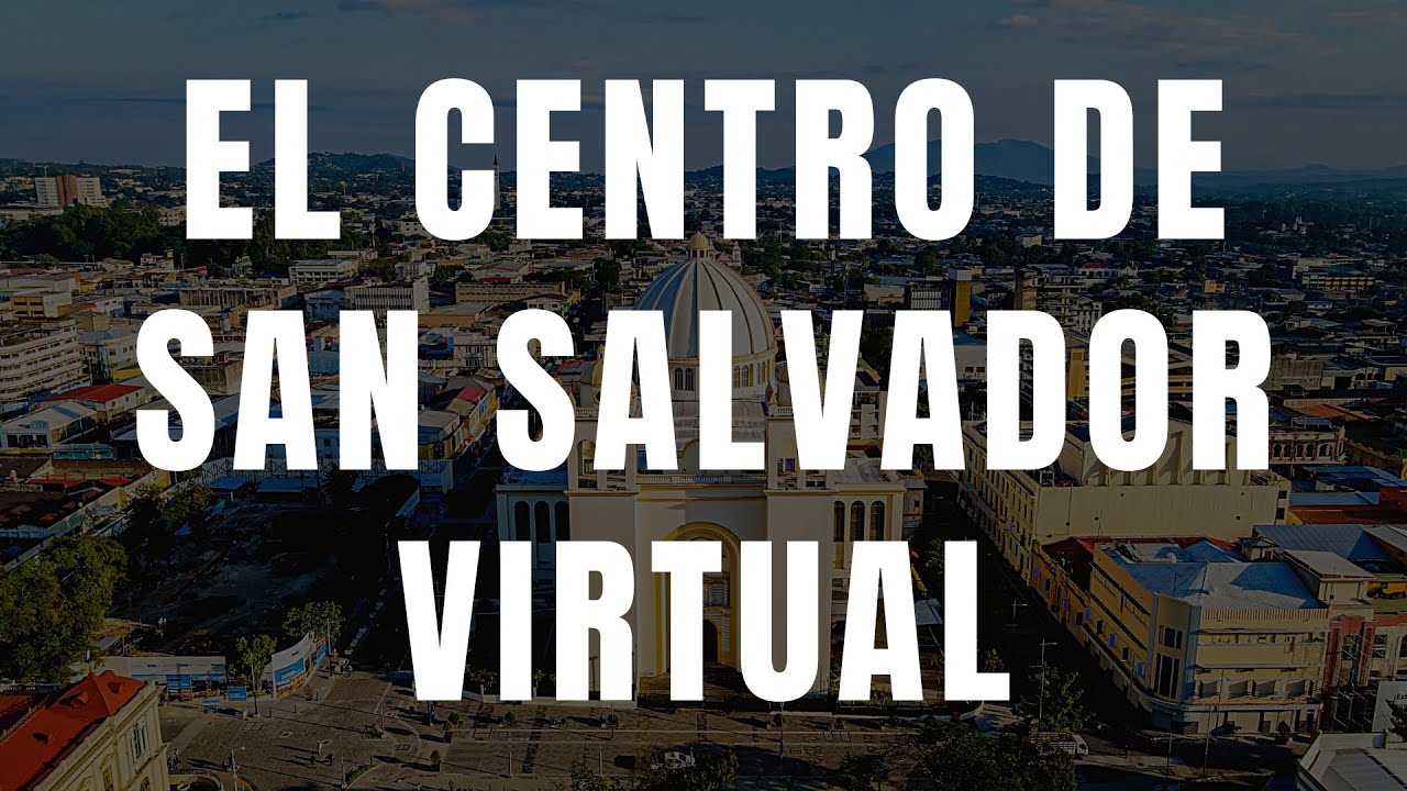 Todo el CENTRO HISTÓRICO DE SAN SALVADOR desde este NUEVO TOUR VIRTUAL