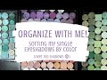 Organize with Me: Sorting my Single Eyeshadows by Color (Over 200 Shadows 😮)