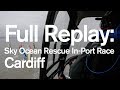 Full Replay: Sky Ocean Rescue In-Port Race - Cardiff