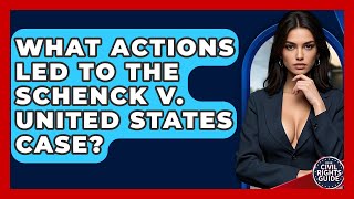 What Actions Led To The Schenck V. United States Case? - Your Civil Rights Guide