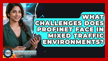 What Challenges Does Profinet Face In Mixed Traffic Environments? - Industrial Tech Insights