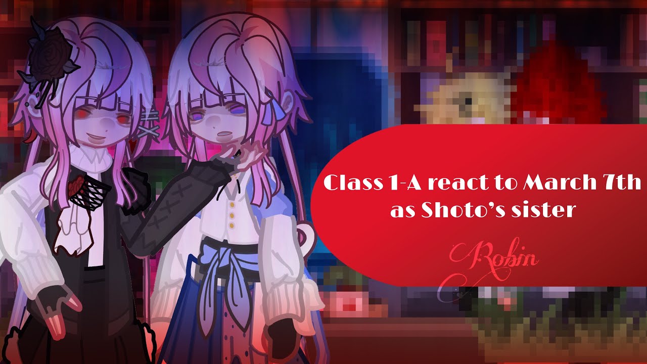 [2Х] class A-1 react to March 7th as Shoto’s sister || реакция класса 1-А на Март 7 как сестра Шото