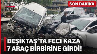 #SONDAKİKA | Beşiktaş'ta Feci Kaza! Zincirleme Kazada 7 Araç Birbirine Girdi! - TGRT Haber