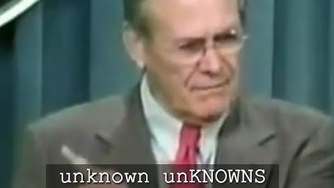 cc UNKNOWN UNKNOWNS - Donald Rumsfeld