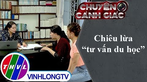 Chiêu lừa "tư vấn du học" | Chuyện cảnh giác