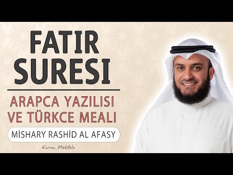 Fatır suresi anlamı dinle Mishary Rashid al Afasy (Fatır suresi arapça yazılışı okunuşu ve meali)