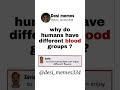 Why do humans have different blood groups    shortstrandingshortdesimemes