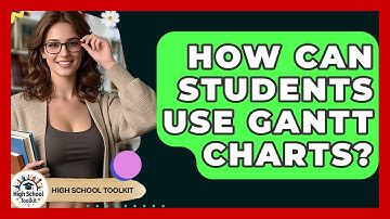 How Can Students Use Gantt Charts? - High School Toolkit