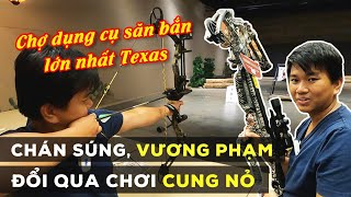 Chán Súng, Vương Phạm Đổi Qua Chơi Cung Nỏ - Review Tiệm Bán Đồ Săn Bắt Lớn Nhất Texas