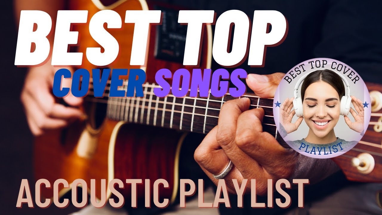 The Best Acoustic Covers of Popular Songs 2022 YouTube