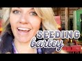 Seeding Barley & Big News!