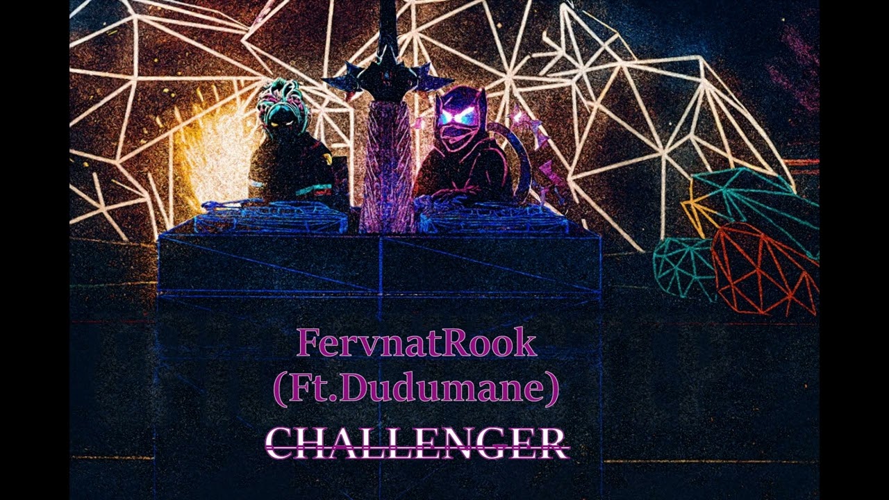 CHALLENGER | FervantRook (Ft.Dudumane)