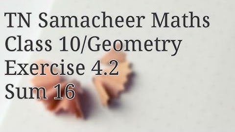 Sum 16 Exercise 4.2 Class 10 Geometry Tamilnadu Samacheer maths Nithyaganesh Maths