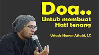 Doa Membuat Hati Tenang -  Ustadz Hanan Attaki, LC