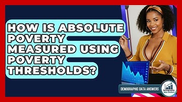 How Is Absolute Poverty Measured Using Poverty Thresholds? - Demographic Data Answers