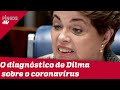 Dilma diz o que pensa sobre o coronavírus