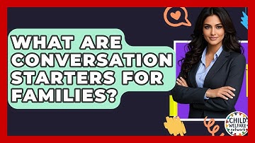 What Are Conversation Starters For Families? - Child Welfare Network