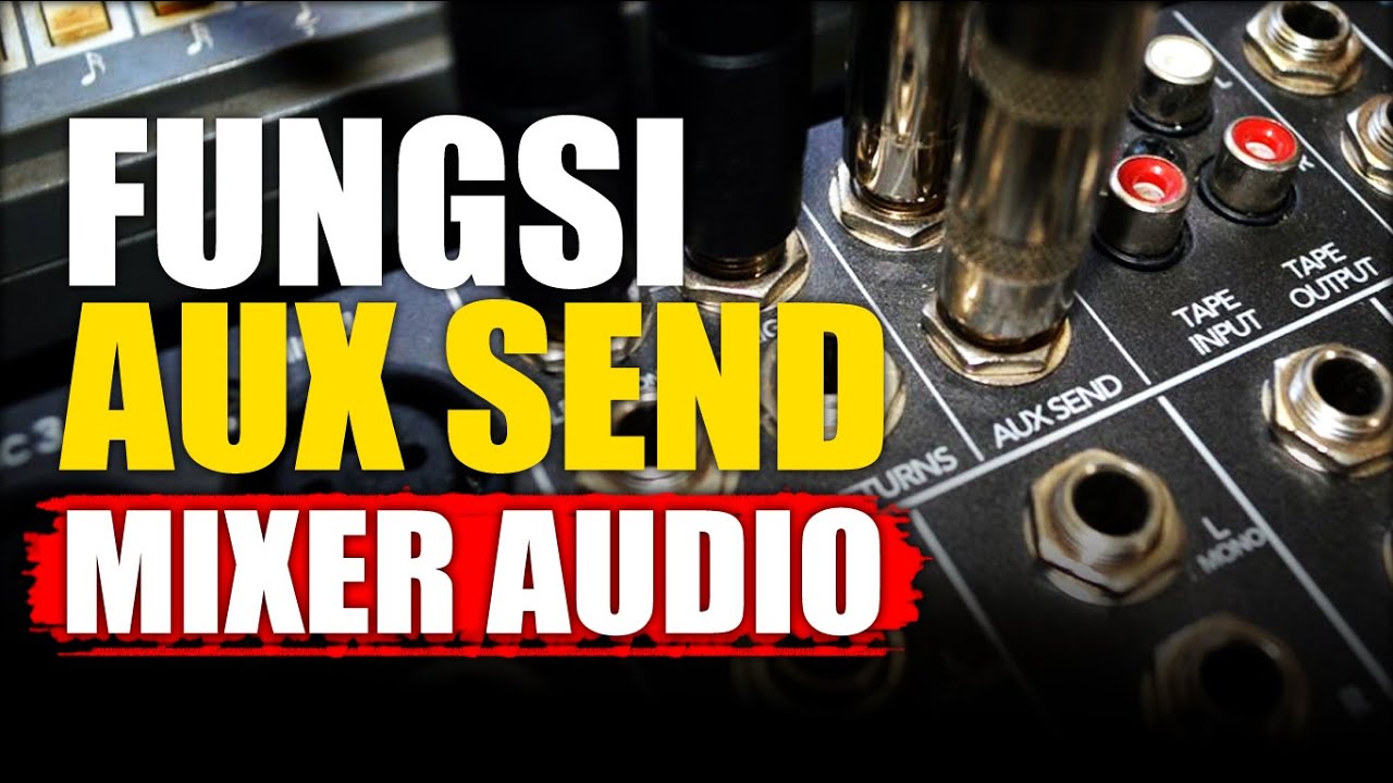 Fungsi AUX SEND atau Effect Send Pada Mixer Audio YouTube