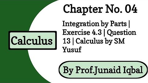 Ch # 4 Techniques of Integration | Exercise 4.3 Question 13 | Calculus by SM Yusuf