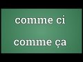 Comme ci comme ça Meaning