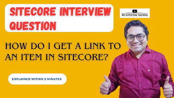 45 - Sitecore interview Topic : How do I get a link to an item in Sitecore? | Link Manager
