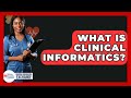 Understanding Clinical Informatics in Healthcare